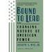 Bound to Lead: The Changing Nature of American Power