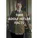 1000 Adolf Hitler Facts