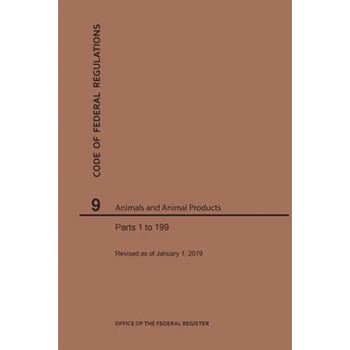 Code of Federal Regulations Title 9, Animals and Animal Products, Parts 1-199, 2019