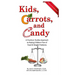 Kids, Carrots, and Candy: A Practical, Positive Approach to Raising Children Free of Food and Weight Problems