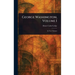 George Washington, Volume I