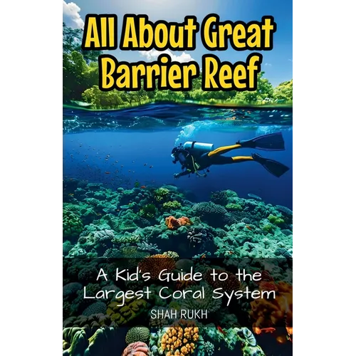 All About Great Barrier Reef: A Kid's Guide to the Largest Coral System