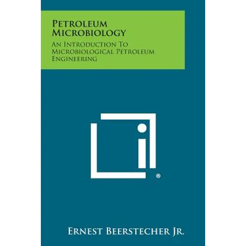 Petroleum Microbiology: An Introduction to Microbiological Petroleum Engineering