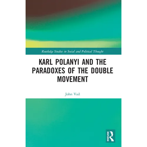 Karl Polanyi and the Paradoxes of the Double Movement