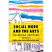 Social Work and the Arts: Expanding Horizons