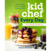 Kid Chef Every Day: The Easy Cookbook for Foodie Kids