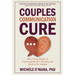 Couples Communication Cure: When Trying Harder to Communicate Isn't Working and What to Do Instead
