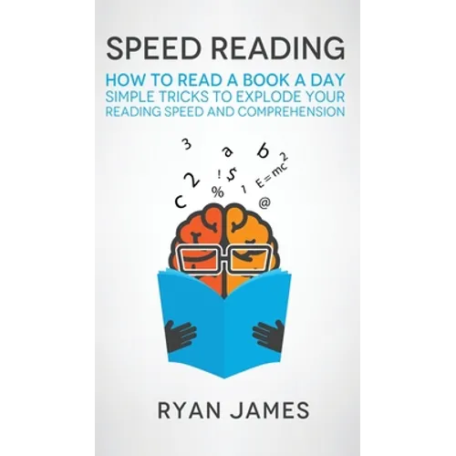 Speed Reading: How to Read a Book a Day - Simple Tricks to Explode Your Reading Speed and Comprehension (Accelerated Learning Series) (Volume 2)