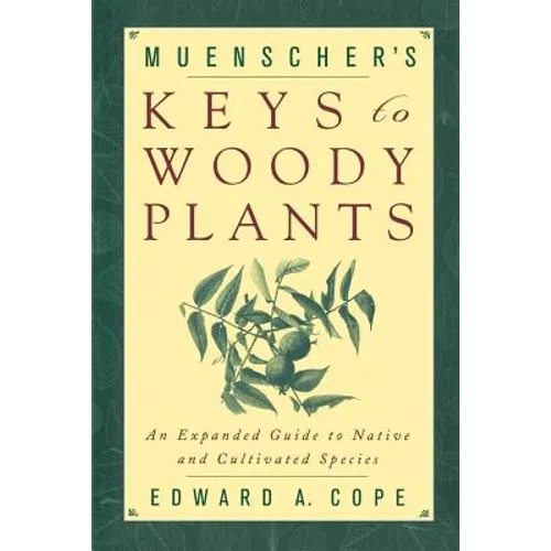Muenscher's Keys to Woody Plants: An Expanded Guide to Native and Cultivated Species