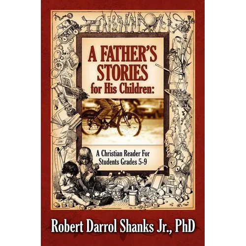 A Father's Stories for His Children: A Christian Reader For Students Grades 5-9
