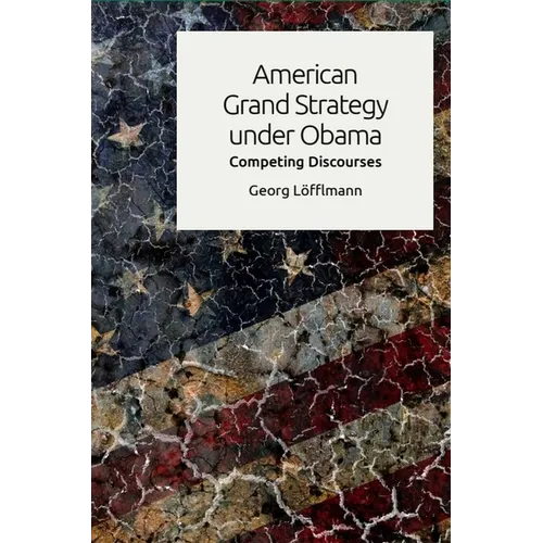American Grand Strategy Under Obama: Competing Discourses
