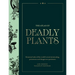 Atlas of Deadly Plants: Botanical Tales of the World's Most Intoxicating, Poisonous and Dangerous Specimens