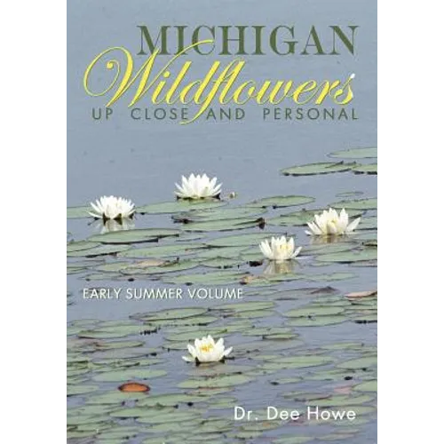 Michigan Wildflowers: Up Close and Personal: Early Summer Volume