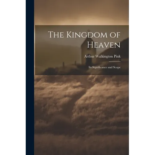 The Kingdom of Heaven: Its Significance and Scope