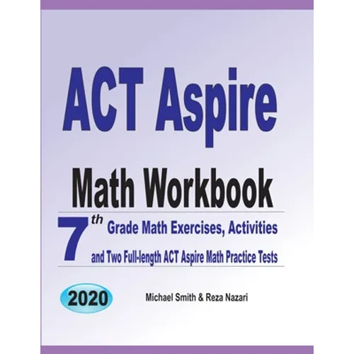 ACT Aspire Math Workbook: 7th Grade Math Exercises, Activities, and Two Full-Length ACT Aspire Math Practice Tests