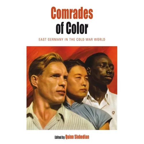 Comrades of Color: East Germany in the Cold War World