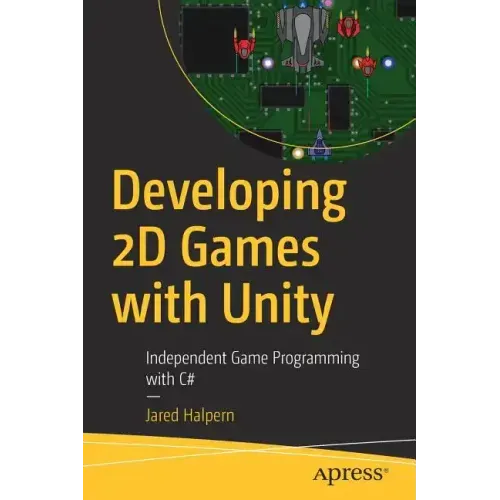 Developing 2D Games with Unity: Independent Game Programming with C#