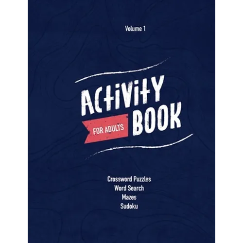 Activity Book For Adults: Crossword Puzzles, Sudoku, Word Searches, Mazes