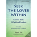 Seek the Lover Within: Lessons from 50 Spiritual Leaders (Volume 1)