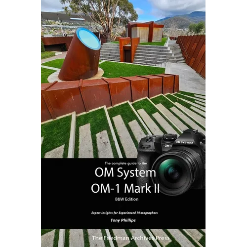 The Complete Guide to the OM System OM-1 Mark II: B&W Edition