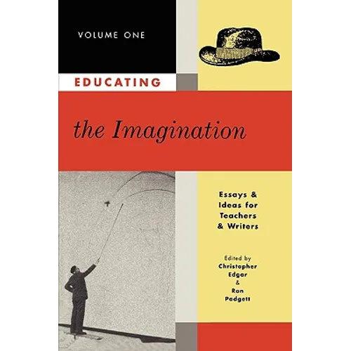 Educating the Imagination: Essays & Ideas for Teachers & Writers Volume Two