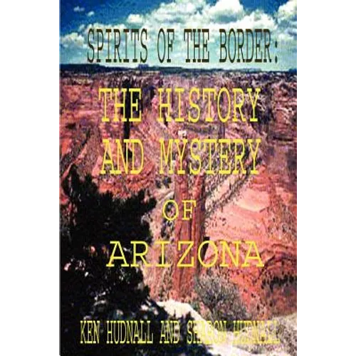 Spirits of the Border: The History and Mystery of Arizona