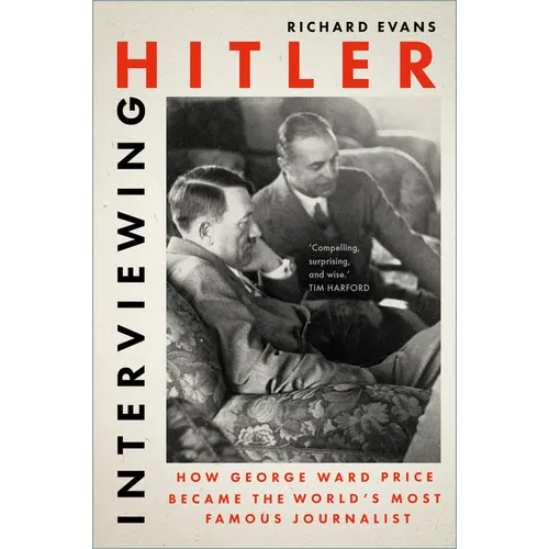 Interviewing Hitler: How George Ward Price Became the World's Most Famous Journalist