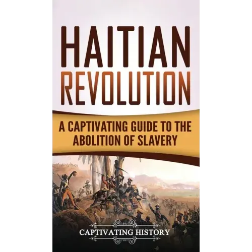 Haitian Revolution: A Captivating Guide to the Abolition of Slavery