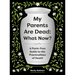 My Parents Are Dead: What Now?: A Panic-Free Guide to the Practicalities of Death