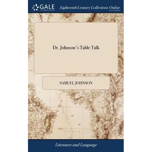 Dr. Johnson's Table Talk: Or, Conversations of the Late Samuel Johnson, L.L.D. on a Variety of Useful and Entertaining Subjects. (Arranged in Al