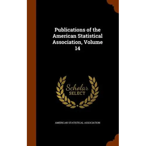 Publications of the American Statistical Association, Volume 14 - Hardcover