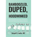 Bamboozled, Duped, and Hoodwinked: Keys to Escaping the Tricks, Deceptions, and Half-Truths of the Medical Industry