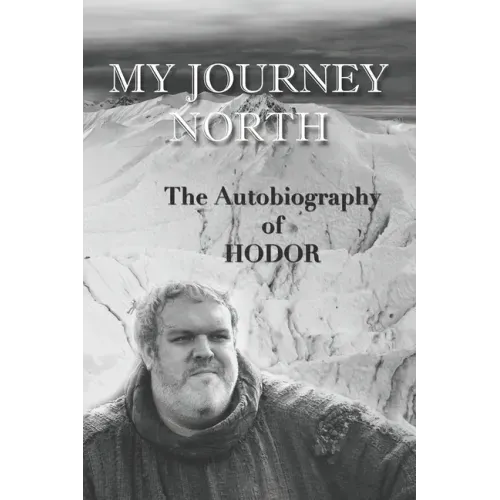 Hodor autobiography: My Journey North: - gag book, funny thrones memorabilia - not a real biography