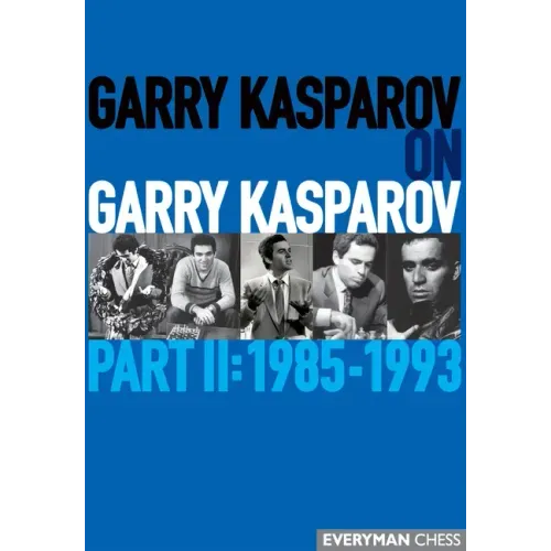 Garry Kasparov on Garry Kasparov: Part II: 1985-1993
