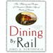 Dining by Rail: The History and Recipes of America's Golden Age of Railroad Cuisine