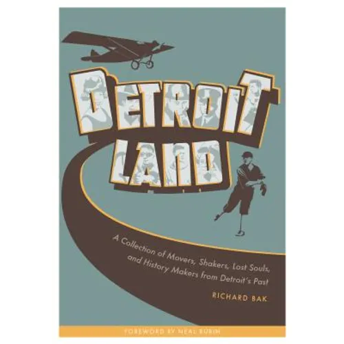Detroitland: A Collection of Movers, Shakers, Lost Souls, and History Makers from Detroit's Past