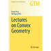 Lectures on Convex Geometry
