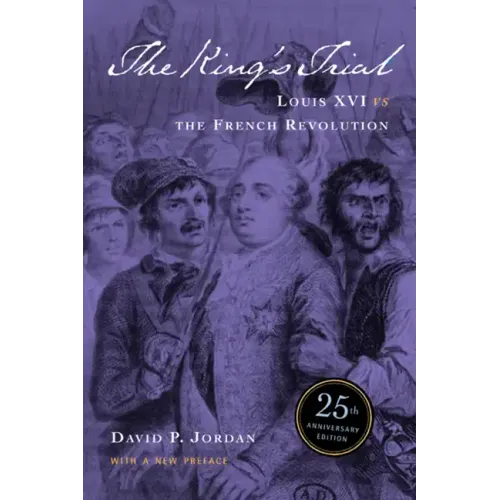 The King's Trial: The French Revolution Vs. Louis XVI