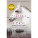 The Perfect Horse: The Daring U.S. Mission to Rescue the Priceless Stallions Kidnapped by the Nazis
