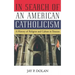 In Search of an American Catholicism: A History of Religion and Culture in Tension