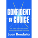 Confident by Choice: The Three Small Decisions That Build Everyday Courage