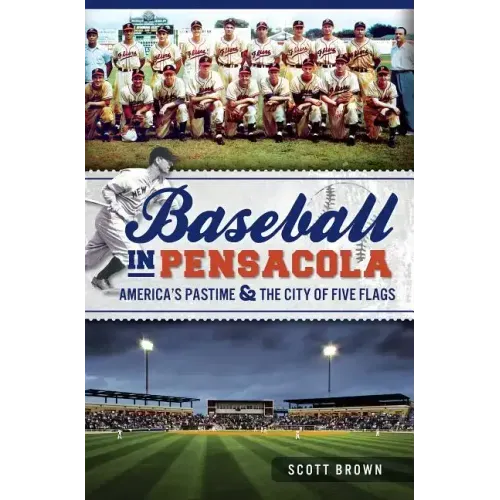 Baseball in Pensacola:: America's Pastime & the City of Five Flags