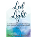 Led by Light: A medium's guide to developing your intuitive and psychic senses