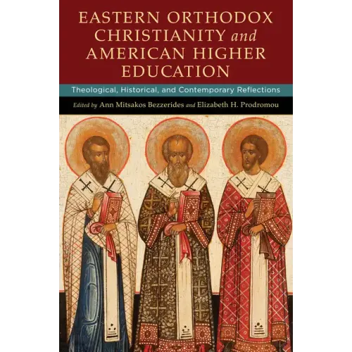 Eastern Orthodox Christianity and American Higher Education: Theological, Historical, and Contemporary Reflections