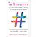 Influencer: Building Your Personal Brand in the Age of Social Media