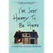 I'm Just Happy to Be Here: A Memoir of Renegade Mothering