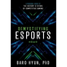Demystifying Esports: A Personal Guide to the History and Future of Competitive Gaming