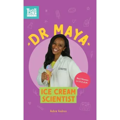 Dr. Maya, Ice Cream Scientist: Real Women in STEAM