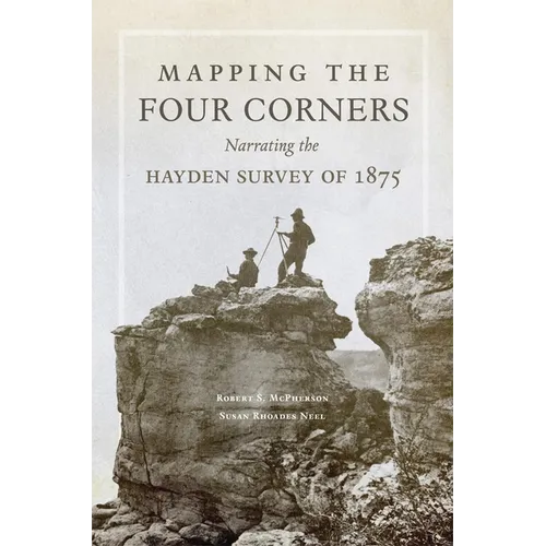 Mapping the Four Corners: Narrating the Hayden Survey of 1875 Volume 83