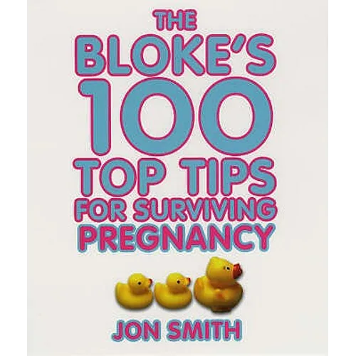 Bloke's 100 Top Tips for Surviving Pregnancy